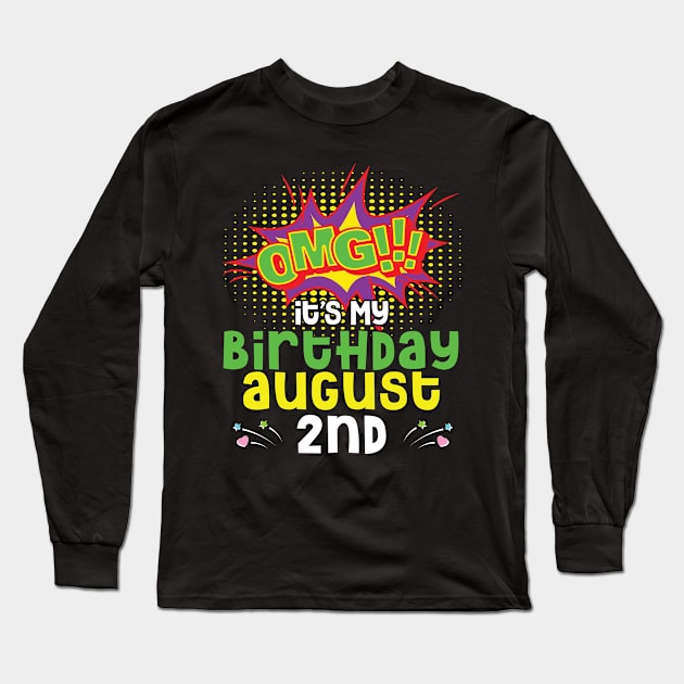 OMG It's My Birthday On August 2nd Happy Birthday To Me You Daddy Mommy Brother Sister Son Daughter Long Sleeve T-Shirt by joandraelliot